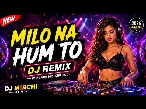 ⁣Milo Na Hum To - DJ Remix | New Dance Mix Song 2026 | DJ Mirchi Remix