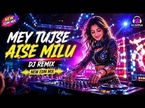 ⁣Mey Tujse Aise Milu - DJ Remix | New EDM Dance Mix 2026 | DJ Apple Remix