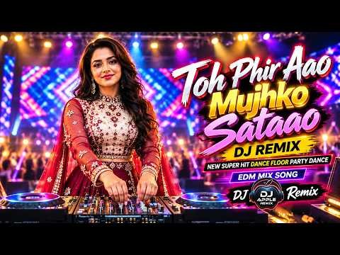 ⁣Toh Phir Aao Mujhko Sataao - DJ Remix | EDM Dance Floor Party Mix 2026 | DJ Apple Remix