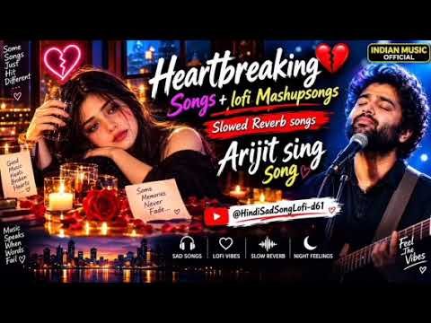⁣Heartbreaking💔 songs + lofi Mashupsongs Slowed Reverb songs Arjit singsong