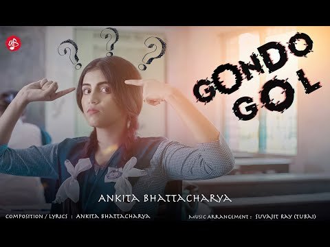 ⁣GONDOGOL (গণ্ডগোল) | Official Music Video | Ankita Bhattacharyya | New Bengali Song