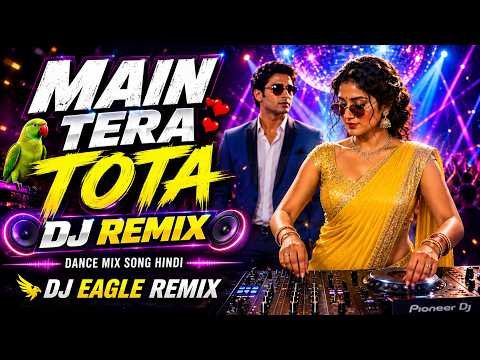 ⁣Main Tera Tota DJ Remix | Hindi Dance Mix Song 2026 | DJ Eagle Remix