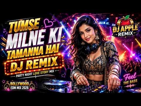 ⁣Tumse Milne Ki Tamanna Hai - DJ Remix | Party Night Love Story | DJ Apple Remix | EDM Mix 2026