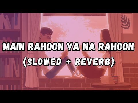 ⁣Main Rahoon Ya Na Rahoon (Slowed +Reverb) - Lofi Song | Armaan Malik | Amaal Malik | Lofi Moments